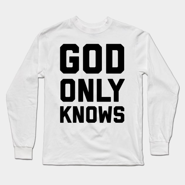 God Only Knows Long Sleeve T-Shirt by Craighedges